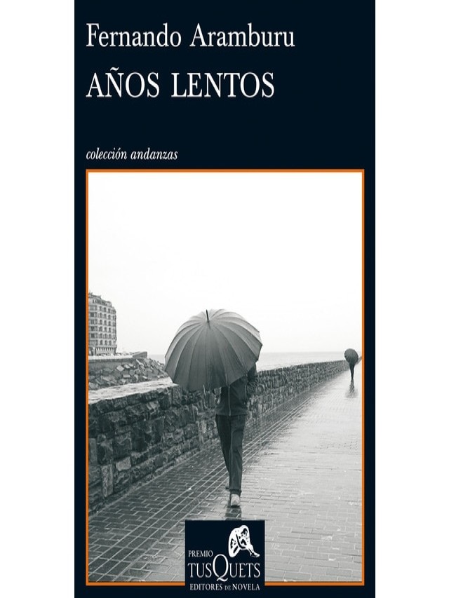 Arriba 105+ Foto años lentos: vii premio tusquets editores de novela fernando aramburu Lleno