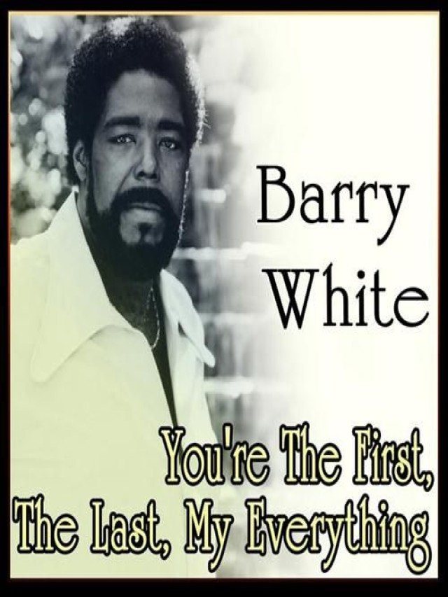 Lista 92+ Foto barry white you're the first the last my everything letra El último