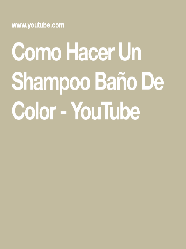 Sintético 97+ Foto como hacer un baño de color con shampoo y tinte Actualizar