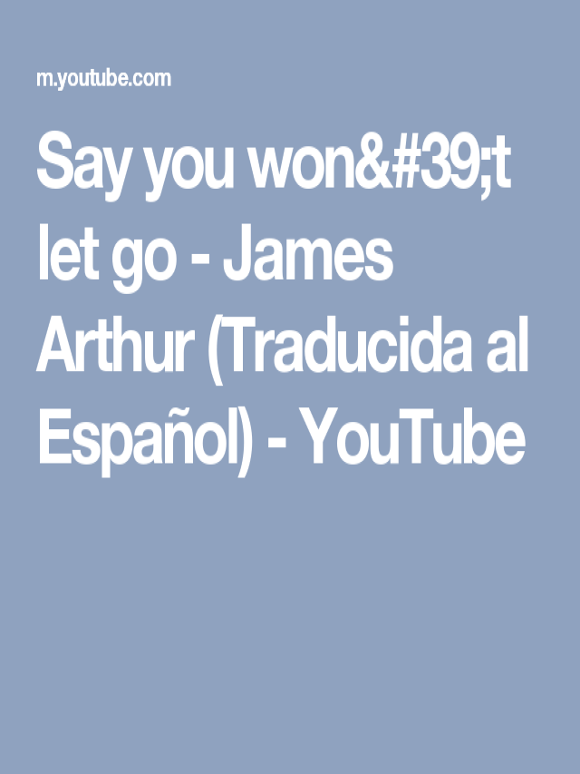 Lista 91+ Foto james arthur – say you won’t let go letra español Actualizar