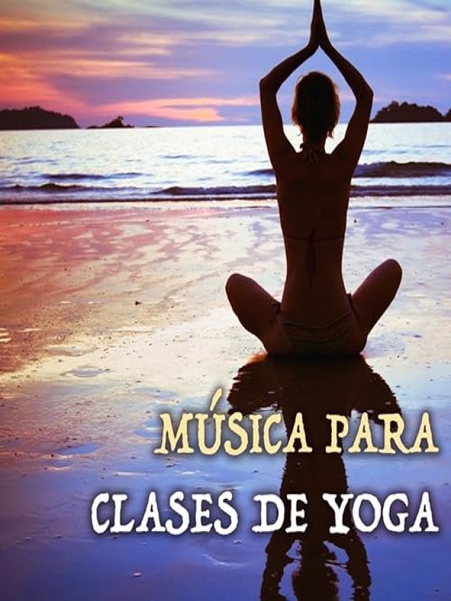 Lista 96+ Foto musica de yoga (cancion para ejercicios de yoga) Actualizar