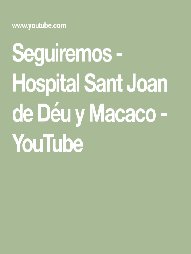 Álbumes 101+ Foto seguiremos – hospital sant joan de déu y macaco Alta definición completa, 2k, 4k