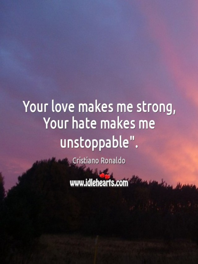 Álbumes 93+ Foto your love makes me strong your hate makes me unstoppable Cena hermosa